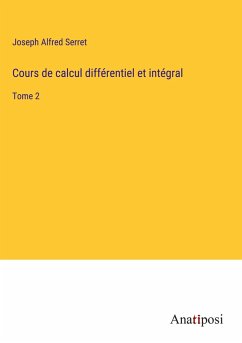 Cours de calcul différentiel et intégral - Serret, Joseph Alfred