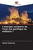 L'énergie nucléaire de l'Iran est pacifique ou militaire ?