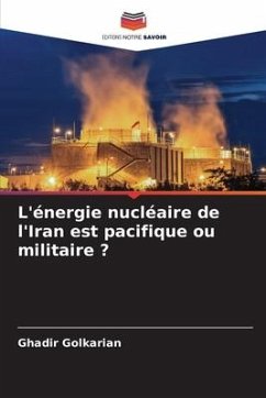 L'énergie nucléaire de l'Iran est pacifique ou militaire ? - Golkarian, Ghadir