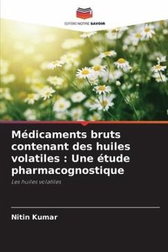 Médicaments bruts contenant des huiles volatiles : Une étude pharmacognostique - Kumar, Nitin