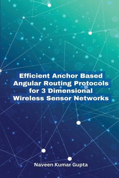 Efficient Anchor Based Angular Routing Protocols for 3 Dimensional Wireless Sensor Networks - Gupta, Naveen Kumar