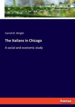 The Italians in Chicago - Wright, Carroll D.