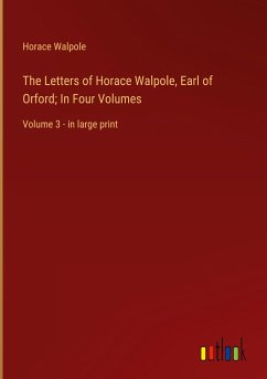 The Letters of Horace Walpole, Earl of Orford; In Four Volumes - Walpole, Horace