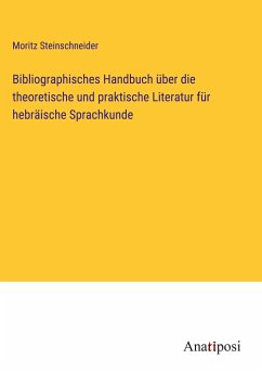 Bibliographisches Handbuch über die theoretische und praktische Literatur für hebräische Sprachkunde - Steinschneider, Moritz