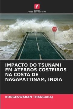 IMPACTO DO TSUNAMI EM ATERROS COSTEIROS NA COSTA DE NAGAPATTINAM, ÍNDIA - THANGARAJ, KONGESWARAN