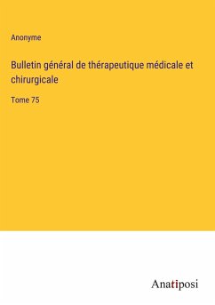 Bulletin général de thérapeutique médicale et chirurgicale - Anonyme