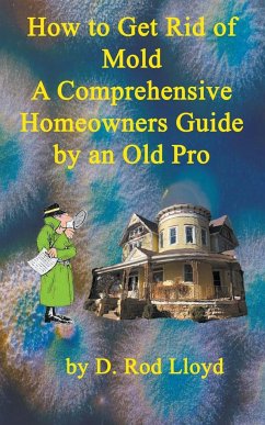 How to Get Rid of Mold A Comprehensive Homeowners Guide - Lloyd, D. Rod