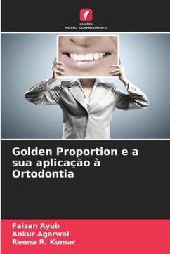 Golden Proportion e a sua aplicação à Ortodontia - Ayub, Faizan;Agarwal, Ankur;Kumar, Reena R.