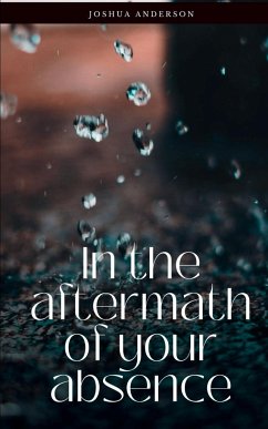 In the aftermath of your absence - Anderson, Joshua