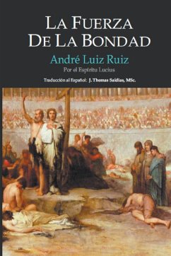 La Fuerza de la Bondad - Ruiz, André Luiz; Lucius, Por El Espíritu; Saldias, J. Thomas MSc.