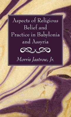 Aspects of Religious Belief and Practice in Babylonia and Assyria - Jastrow, Morris Jr.