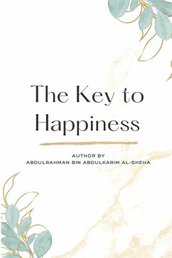 The Key to Happiness - Abdulkarim Al- Sheha, Abdulrahman Bin