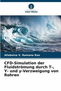 CFD-Simulation der Fluidströmung durch T-, Y- und y-Verzweigung von Rohren - Rao, Allaboina V. Ramana