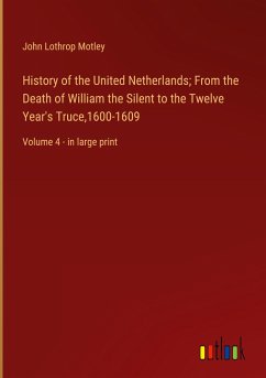 History of the United Netherlands; From the Death of William the Silent to the Twelve Year's Truce,1600-1609 - Motley, John Lothrop