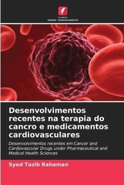 Desenvolvimentos recentes na terapia do cancro e medicamentos cardiovasculares - Rahaman, Syed Tazib