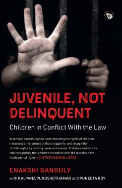 JUVENILE, NOT DELINQUENT CHILDREN IN CONFLICT WITH THE LAW - Ganguly, Enakshi; Purushothaman, Kalpana; Roy, Puneeta