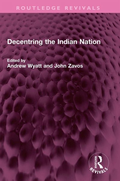 Decentring the Indian Nation (eBook, ePUB) Decentring the Indian Nation (eBook, ePUB)