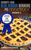 County Fair Blue Ribbon Winning Pie Cookbook: Proven Enticing Pie Recipe Winners (eBook, ePUB)