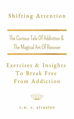 Shifting Attention: Exercises & Insights To Break Free From Addiction (eBook, ePUB) - Straaten, C. W. V.