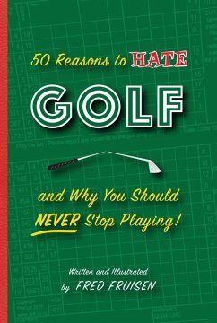 50 Reasons to Hate Golf and why you Should Never Stop Playing (eBook, ePUB) - Fruisen, Fred