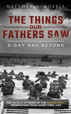 Cover D-Day and Beyond: Volume V (The Things Our Fathers Saw, #5) (eBook, ePUB)
