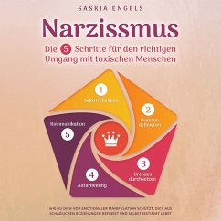 Narzissmus – Die 5 Schritte für den richtigen Umgang mit toxischen Menschen: Wie du dich vor emotionaler Manipulation schützt, dich aus toxischen Beziehungen befreist und selbstbestimmt lebst (MP3-Download) - Engels, Saskia