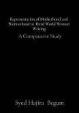 Representation of Motherhood and Womanhood in Third World Women Writing (eBook, ePUB) Representation of Motherhood and Womanhood in Third World Women Writing (eBook, ePUB)