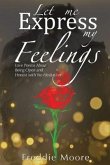 Let Me Express My Feelings Love Poems about Being Open and Honest with No Hesitation (eBook, ePUB)