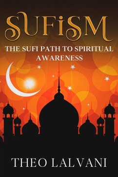 Sufism: The Sufi Path to Spiritual Awareness (eBook, ePUB) - Lalvani, Theo