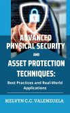Advanced Physical Security and Asset Protection Techniques: Best Practices and Real-World Applications (eBook, ePUB)