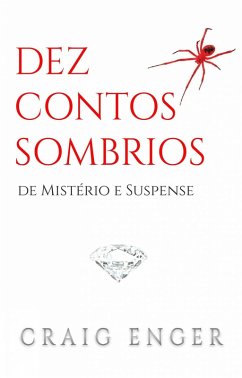 Dez Contos Sombrios de Mistério e Suspense (eBook, ePUB) - Enger, Craig