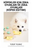 Köpekler Için Zeka Oyunlari ve Zeka Oyunlari (Köpek Egitimi) (eBook, ePUB) Köpekler Için Zeka Oyunlari ve Zeka Oyunlari (Köpek Egitimi) (eBook, ePUB)