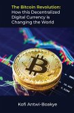 The Bitcoin Revolution: How This Decentralized Digital Currency Is Changing The World (eBook, ePUB)