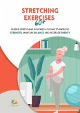 Stretching Exercises 60+: Guided Stretching Routines at Home to Improve Strength, Maintain Balance and Increase Energy (eBook, ePUB)