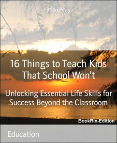 16 Things to Teach Kids That School Won't (eBook, ePUB) - Perry, Brian