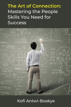 The Art of Connection: Mastering the People Skills You Need for Success (eBook, ePUB) - Boakye, Kofi Antwi