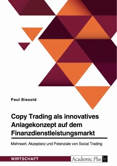 Copy Trading als innovatives Anlagekonzept auf dem Finanzdienstleistungsmarkt. Mehrwert, Akzeptanz und Potenziale von Social Trading (eBook, PDF) - Biesold, Paul