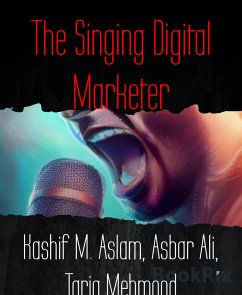 The Singing Digital Marketer (eBook, ePUB) - Ali, Asbar; M. Aslam, Kashif; Mehmood, Tariq