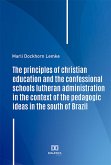 The principles of christian education and the confessional schools lutheran administration in the context of the pedagogic ideas in the south of Brazil (eBook, ePUB)