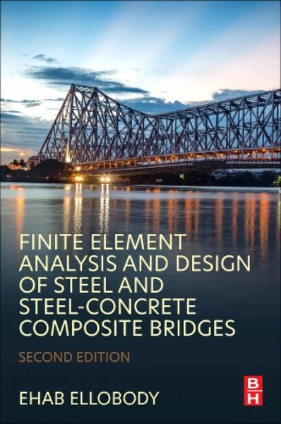 Finite Element Analysis and Design of Steel and Steel-Concrete Composite Bridges (eBook, ePUB) Finite Element Analysis and Design of Steel and Steel-Concrete Composite Bridges (eBook, ePUB)
