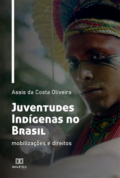 Juventudes Indígenas no Brasil (eBook, ePUB) - Oliveira, Assis da Costa