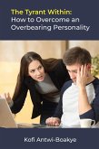 The Tyrant Within: How to Overcome an Overbearing Personality (eBook, ePUB)