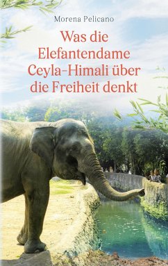 Was die Elefantendame Ceyla-Himali über die Freiheit denkt - Pelicano, Morena