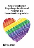 Kindererziehung in Regenbogenfamilien und wie man die Herausforderung meistert