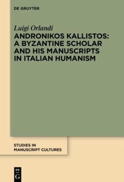 Andronikos Kallistos: A Byzantine Scholar and His Manuscripts in Italian Humanism - Orlandi, Luigi