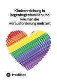 Kindererziehung in Regenbogenfamilien und wie man die Herausforderung meistert