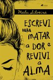 Escrevi para matar a dor e revivi a alma (eBook, ePUB)