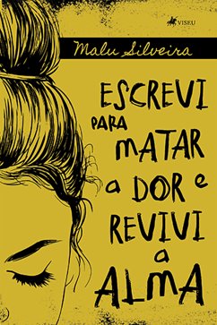 Escrevi para matar a dor e revivi a alma (eBook, ePUB) - Silveira, Malu