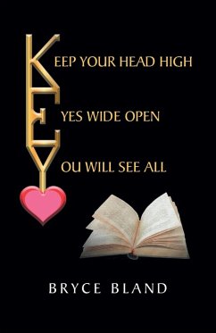 Keep Your Head High Eyes Wide Open You Will See All (eBook, ePUB) - Bland, Bryce