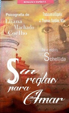 Sin Reglas para Amar (Eliana Machado Coelho & Schellida) (eBook, ePUB) - Coelho, Eliana Machado; MSc., J. Thomas Saldias; Schellida, Por El Espíritu